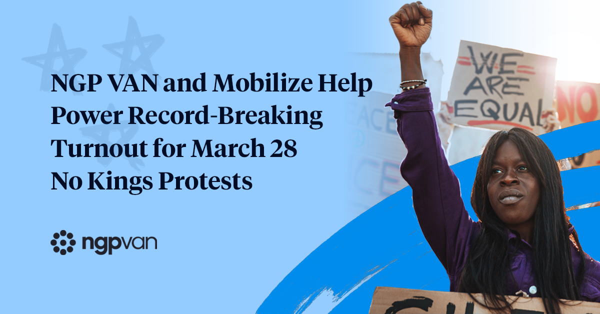 A graphic that including a protester with their fist raised that reads "NGP VAN and Mobilize Power Record-Breaking Turnout for March 28 No Kings Day Protests" with a black NGP VAN logo in the bottom left