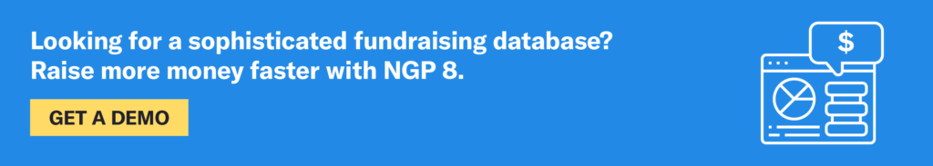 Looking for a sophisticated fundraising database? Raise more money faster with NGP 8. Get a demo.